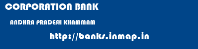 CORPORATION BANK  ANDHRA PRADESH KHAMMAM    banks information 